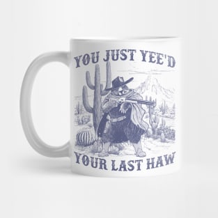 You Just Yee'd Your Last Haw Gift For Men Women Mug